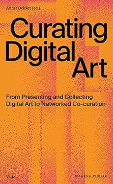 portada Curating Digital Art: From Presenting and Collecting Digital art to Networked Co-Curation (Making Public) (in English)