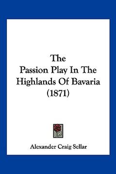portada the passion play in the highlands of bavaria (1871) (en Inglés)
