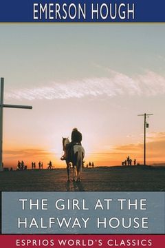 portada The Girl at the Halfway House (Esprios Classics): A Story of the Plains (en Inglés)