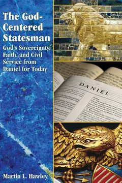 portada The God-centered Statesman: God's Sovereignty, Faith, and Civil Service from Daniel for Today (en Inglés)