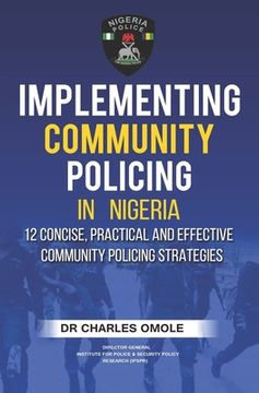 portada Implementing Community Policing in Nigeria: 12 Concise, Practical and Effective Community Policing Strategies (en Inglés)