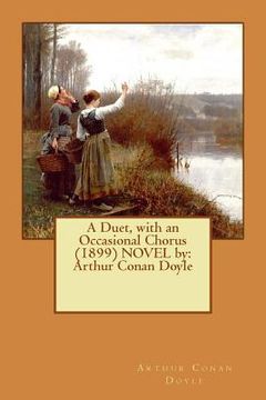 portada A Duet, with an Occasional Chorus (1899) NOVEL by: Arthur Conan Doyle (in English)