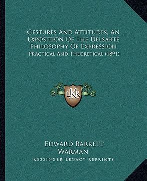 portada gestures and attitudes, an exposition of the delsarte philosophy of expression: practical and theoretical (1891) (en Inglés)