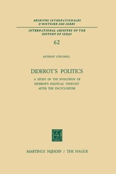 portada Diderot's Politics: A Study of the Evolution of Diderot's Political Thought After the Encyclopédie (International Archives of the History of Ideas   Archives internationales d'histoire des idées)