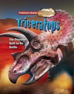 portada Triceratops: Prehistoric Beasts Uncovered - The Dinosaur Built to Do Battle (Paperback) (en Inglés)
