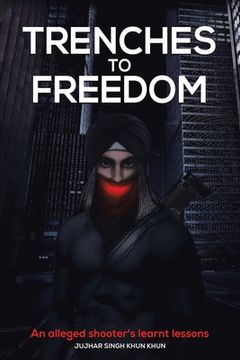 portada Trenches to Freedom: An Alleged Shooter's Learnt Lessons (in English)