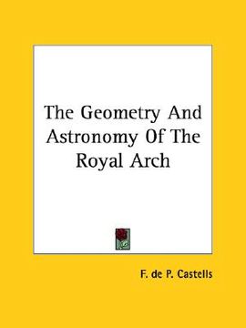 portada the geometry and astronomy of the royal arch (en Inglés)