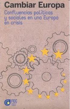 portada CAMBIAR EUROPA: CONFLUENCIAS POLITICAS Y SOCIALES EN UNA EUROPA EN CRISIS