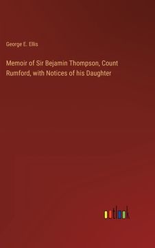 portada Memoir of Sir Bejamin Thompson, Count Rumford, with Notices of his Daughter (en Inglés)