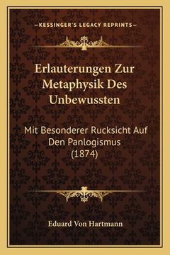 portada Erlauterungen Zur Metaphysik Des Unbewussten: Mit Besonderer Rucksicht Auf Den Panlogismus (1874) (in German)