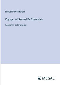 portada Voyages of Samuel De Champlain: Volume 3 - in large print (en Inglés)