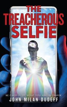 portada The Treacherous Selfie: Be Careful of What you ask in Prayer (en Inglés)