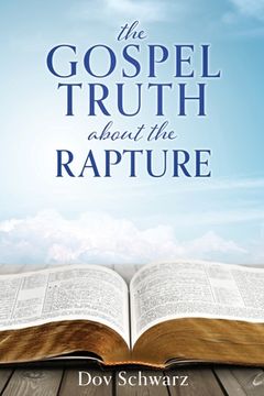 portada The Gospel Truth about the Rapture (en Inglés)