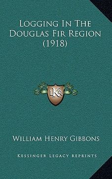 portada logging in the douglas fir region (1918) (en Inglés)