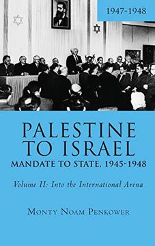 portada Palestine to Israel: Mandate to State, 1945-1948 (Volume Ii): Into the International Arena, 1947-1948 (Touro College Press Books) (en Inglés)