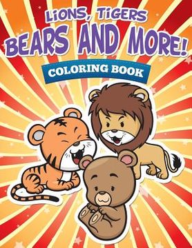 portada Lions, Tigers, Bears and More! Coloring Book (en Inglés)