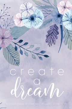 portada Create A Dream (Flower): A unique place to make your thoughts come to life. (Volume 3)