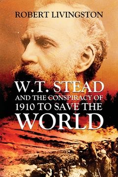 portada W.T. Stead and the Conspiracy of 1910 to Save the World (en Inglés)