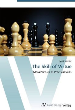 portada The Skill of Virtue: Moral Virtues as Practical Skills