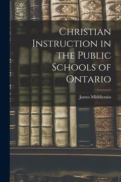 portada Christian Instruction in the Public Schools of Ontario [microform] (en Inglés)