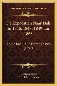 portada De Expeditien Naar Dali In 1846, 1848, 1849, En 1868: En De Daaruit Te Putten Lessen (1897)
