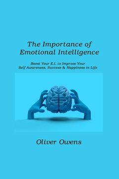 portada The Importance of Emotional Intelligence: Boost Your E.I. to Improve Your Self-Awareness, Success & Happiness in Life