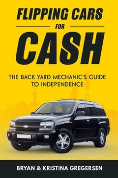 portada Flipping Cars For Cash: The back yard mechanic's guide to independence (en Inglés)