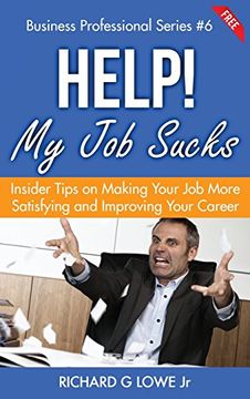 portada Help! My Job Sucks: Insider Tips on Making Your Job More Satisfying and Improving Your Career (Business Professional)