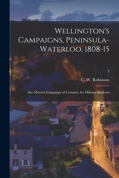 portada Wellington's Campaigns, Peninsula-Waterloo, 1808-15; Also Moore's Campaign of Corunna, for Military Students; 3 (en Inglés)