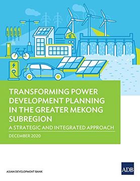 portada Transforming Power Development Planning in the Greater Mekong Subregion: A Strategic and Integrated Approach (en Inglés)