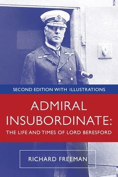 portada Admiral Insubordinate: The Life and Times of Lord Beresford (en Inglés)
