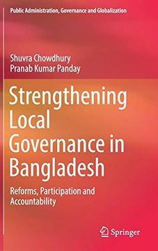 portada Strengthening Local Governance in Bangladesh: Reforms, Participation and Accountability (Public Administration, Governance and Globalization) (en Inglés)