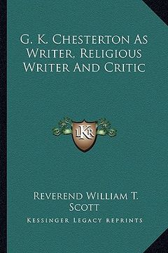 portada g. k. chesterton as writer, religious writer and critic (en Inglés)