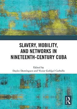 portada Slavery, Mobility, and Networks in Nineteenth-Century Cuba (en Inglés)