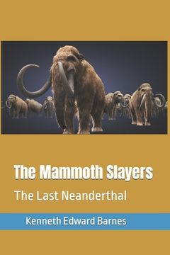 portada The Mammoth Slayers: The Last Neanderthal (in English)