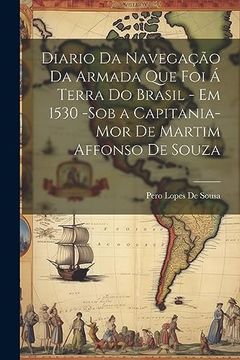 portada Diario da Navegação da Armada que foi á Terra do Brasil - em 1530 -Sob a Capitania-Mor de Martim Affonso de Souza (en Portugués)