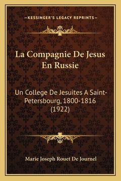 portada La Compagnie De Jesus En Russie: Un College De Jesuites A Saint-Petersbourg, 1800-1816 (1922) (en Francés)