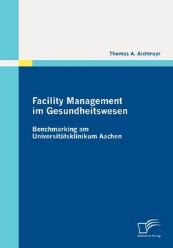 portada Facility Management im Gesundheitswesen: Benchmarking am Universitätsklinikum Aachen (German Edition)