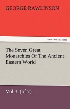 portada the seven great monarchies of the ancient eastern world, vol 3. (of 7): media the history, geography, and antiquities of chaldaea, assyria, babylon, m (en Inglés)