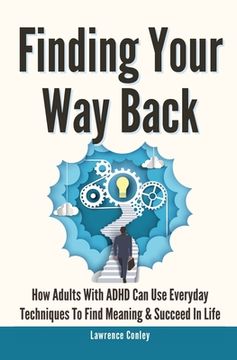 portada Finding Your Way Back 2 In 1: How Adults With ADHD Can Use Everyday Techniques To Find Meaning And Succeed In Life (en Inglés)