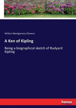 portada A Ken of Kipling: Being a biographical sketch of Rudyard Kipling (en Inglés)