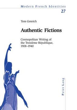 portada Authentic Fictions: Cosmopolitan Writing of the Troisième République, 1908-1940 (en Inglés)