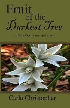 portada Fruit of the Darkest Tree: A Forty-Day Lenten Meditation (en Inglés)