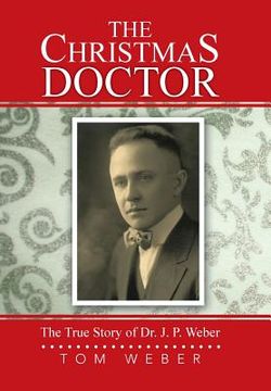 portada The Christmas Doctor: The True Story of Dr. J. P. Weber (en Inglés)