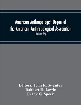 portada American Anthropologist Organ Of The American Anthropological Association, The Anthropological Society Of Washington And The American Ethnological Soc (in English)