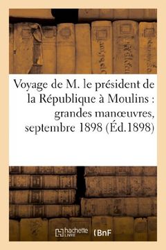 portada Voyage de M. Le President de La Republique a Moulins: Grandes Manoeuvres, Septembre 1898 (Histoire)