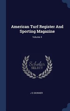 portada American Turf Register And Sporting Magazine; Volume 4