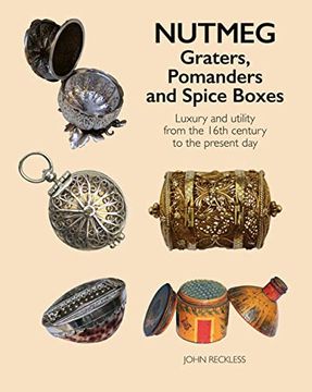 portada Nutmeg: Graters, Pomanders and Spice Boxes: Luxury and Utility from the 16th Century to the Present Day (en Inglés)