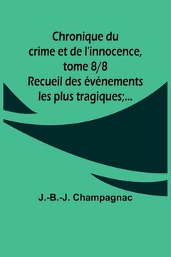 portada Chronique du crime et de l'innocence, tome 8/8; Recueil des événements les plus tragiques;... (in French)