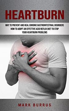portada Heartburn: How to Adopt an Effettive Acid Reflux Diet to Stop Your Heartburn Problems (Effective Way to Prevent and Heal Chronic (en Inglés)